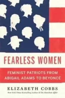 Fearless Women : Feminist Patriots from Abigail Adams to Beyonce