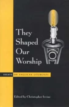 They Shaped Our Worship by Christopher Irvine and Society for Promoting Christian Knowledge Book