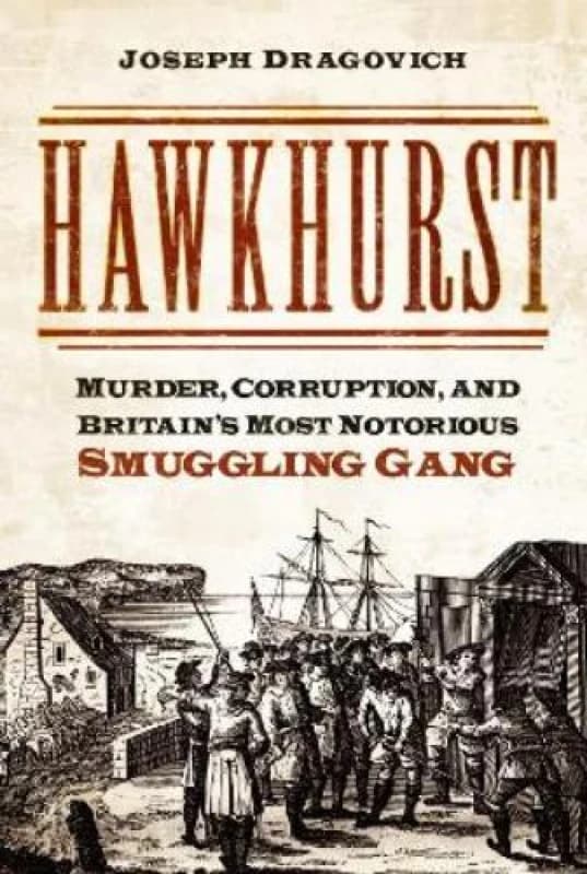 Hawkhurst : Murder, Corruption, and Britain's Most Notorious Smuggling Gang Paperback / softback