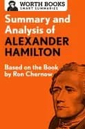 summary and analysis of alexander hamilton based on the book by ron chernow