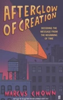Afterglow of Creation by Marcus Chown Book
