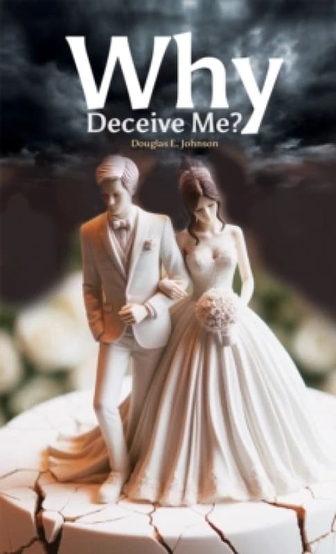 Why Deceive Me?. Paperback. By Douglas E Johnson Books