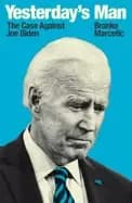 yesterdays man the case against joe biden