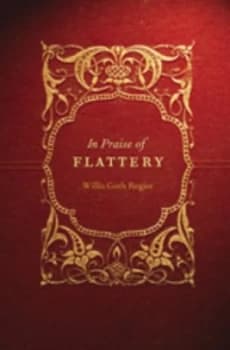 In Praise of Flattery by Willis Goth Regier Hardback