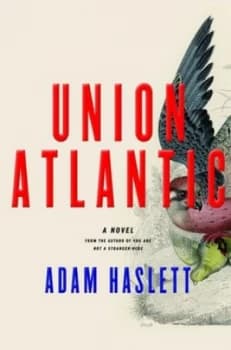 Union Atlantic by Adam Haslett Hardback