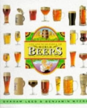 The Encyclopedia of World Beers by Graham Lees and Benjamin Myers Book
