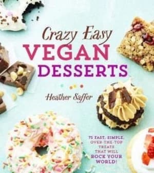 Crazy easy vegan desserts by Heather Saffer