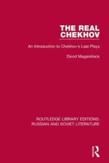 The Real Chekhov : An Introduction to Chekhov's Last Plays