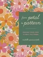 from petal to pattern design your own floral patterns draw on nature