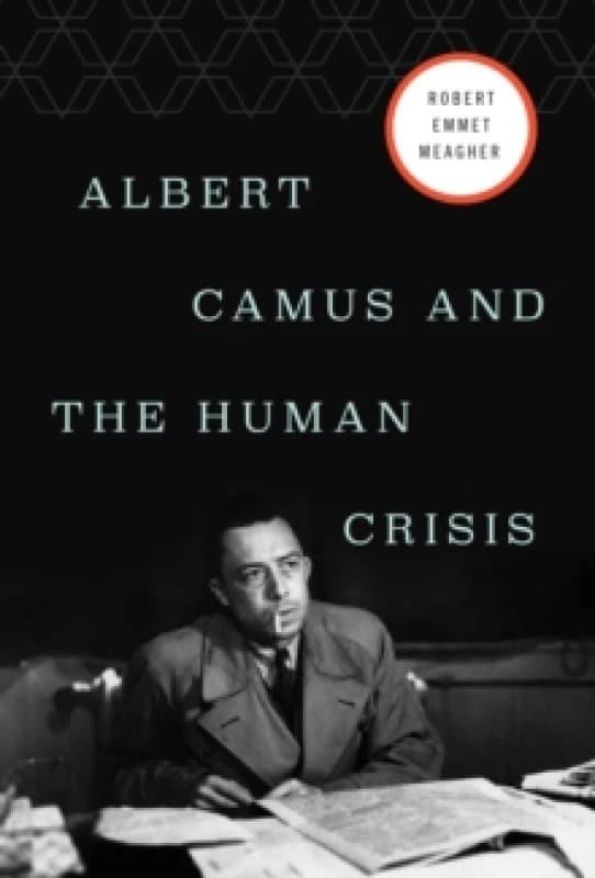 Albert Camus and the Human Crisis Hardback
