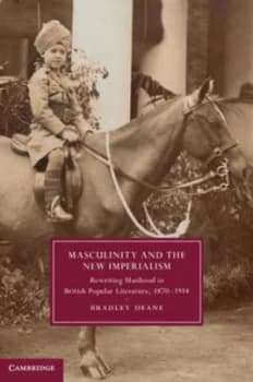 Masculinity and the New Imperialism by Bradley Deane Hardback