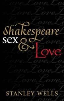 Shakespeare Sex and Love by Stanley Wells Hardback