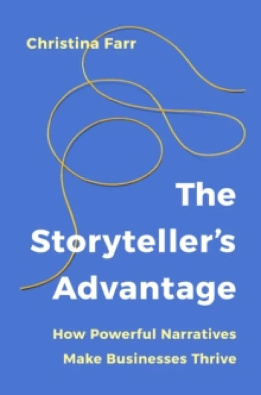 The Storytellers Advantage : How Powerful Narratives Make Businesses Thrive Paperback / softback