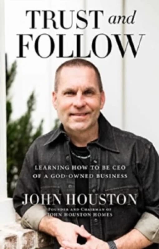Trust and Follow : Learning How to Be CEO of a God-Owned Business Hardback