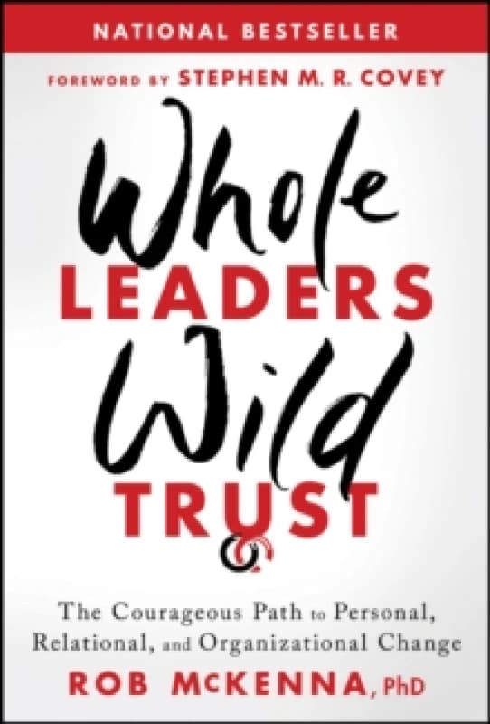 Whole Leaders, Wild Trust : The Courageous Path to Personal, Relational, and Organizational Change Hardback