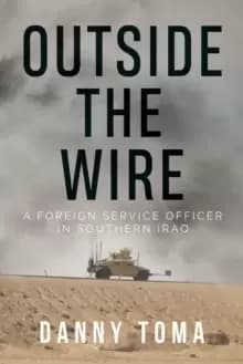 Outside the Wire : A Foreign Service Officer in Southern Iraq