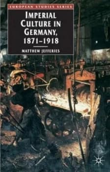 Imperial Culture in Germany 1871-1918 by Matthew Jefferies Book