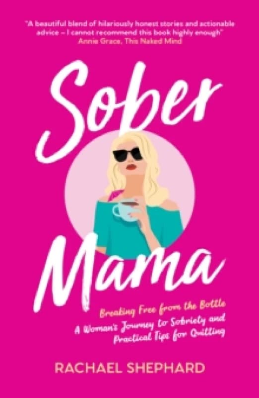 Sober Mama : A Woman's Journey to Sobriety and Practical Tips for Quitting Paperback / softback