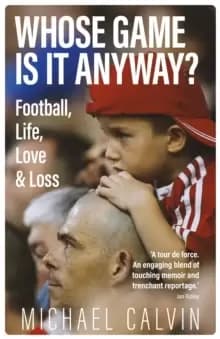 Whose Game Is It Anyway? Football, Life, Love & Loss
