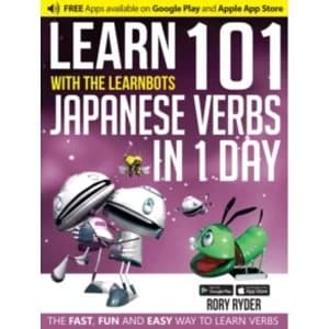 Learn 101 Japanese Verbs in 1 Day with the Learnbots : The Fast, Fun and Easy Way to Learn Verbs