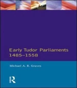 Early Tudor parliaments 1485-1558 by Michael A. R Graves