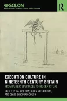 Execution Culture in Nineteenth Century Britain From Public Spectacle to Hidden Ritual
