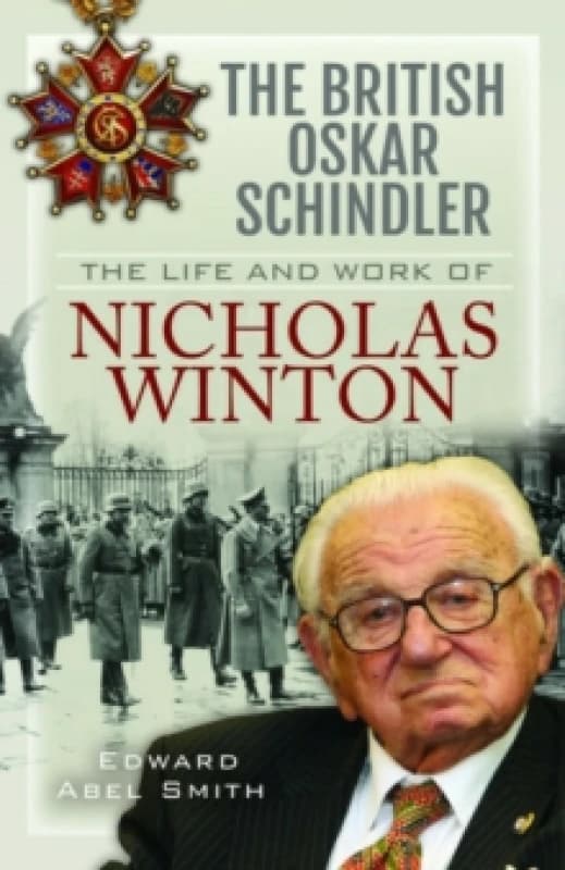 The British Oskar Schindler : The Life and Work of Nicholas Winton Paperback / softback