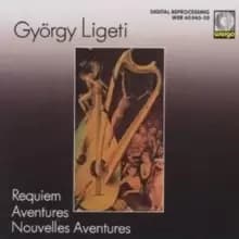 Gyorgy Ligeti: Requiem Aventures / Nouvelles Aventures