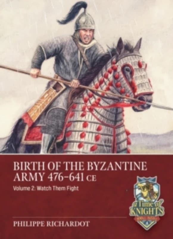 Birth of the Byzantine Army 476-641 CE Volume 2 : Watch then Fight! Paperback / softback
