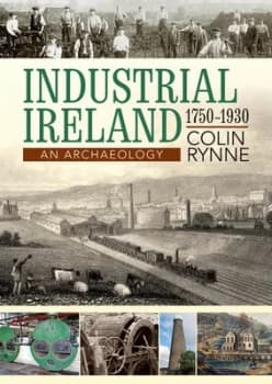 Industrial Ireland 1750-1930 by Colin Rynne Book