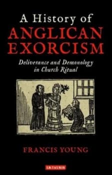 A history of Anglican exorcism by Francis Young