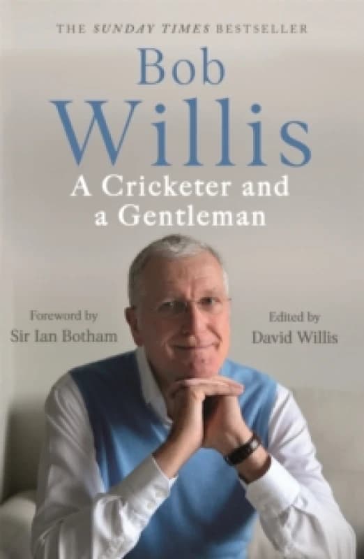 Bob Willis: A Cricketer and a Gentleman : The Sunday Times Bestseller Paperback / softback