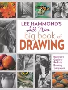 Lee Hammond's All New Big Book of Drawing : Beginner's Guide to Realistic Drawing Techniques