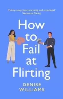 How to Fail at Flirting : sexy, heart-warming and emotional - the perfect romcom for 2021