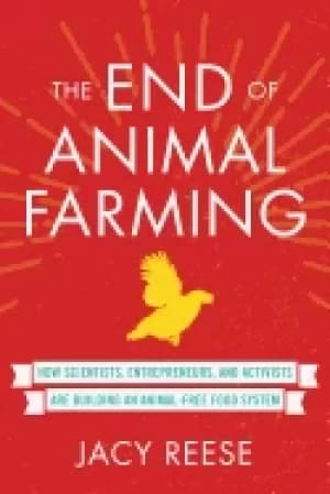 end of animal farming how scientists entrepreneurs and activists are build