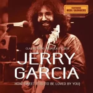 How Sweet It Is To Be Loved By You Classic Radio Broadcast 1974 by Jerry Garcia CD Album