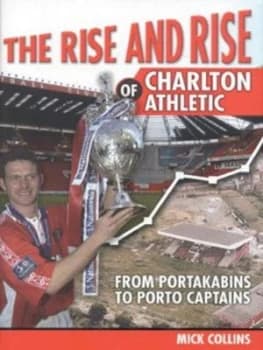 The Rise and Rise of Charlton Athletic by Mick Collins Hardback