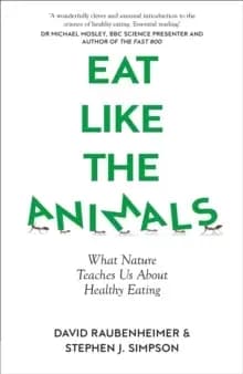 Eat Like the Animals : What Nature Teaches Us About Healthy Eating