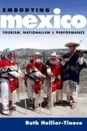 embodying mexico tourism nationalism and performance
