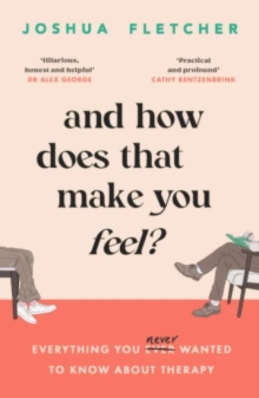 And How Does That Make You Feel? everything you (n)ever wanted to know about therapy Paperback / softback