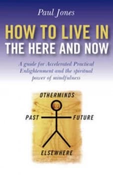 How to Live in the Here and Now by Paul Jones Paperback