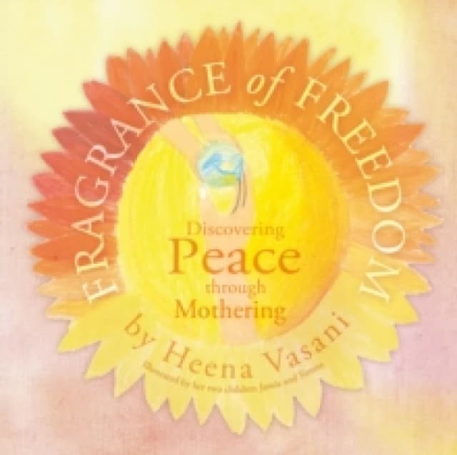 Fragrance of Freedom : Discovering Peace Through Mothering Hardback