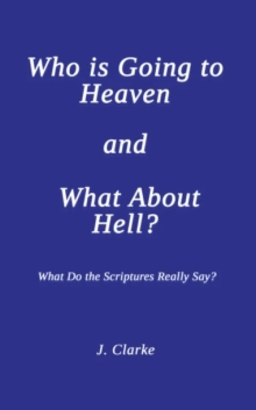 Who Is Going to Heaven and What About Hell?. Paperback. By Joyce Clarke Books