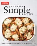 best simple recipes more than 200 flavorful foolproof recipes that cook in
