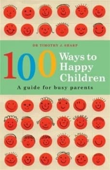 100 Ways to Happy Children by Tim Sharp Paperback