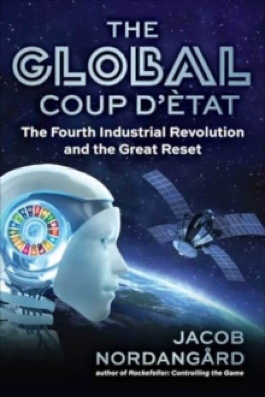 The Global Coup d'Etat : The Fourth Industrial Revolution and the Great Reset Hardback