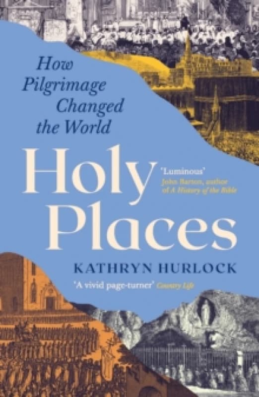 Holy Places : How Pilgrimage Changed the World Paperback / softback