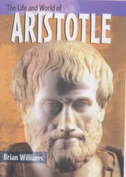 The Life and World of Aristotle by Brian Williams Hardback