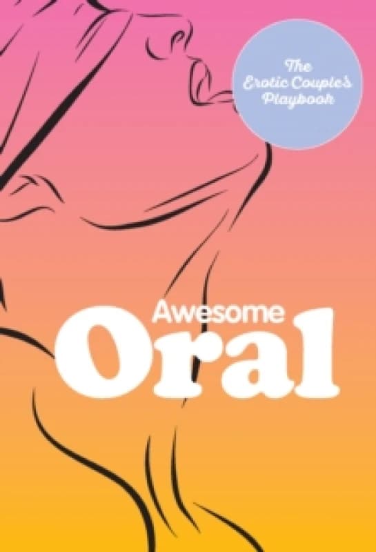 Awesome Oral : The Erotic Couple's Playbook Hardback