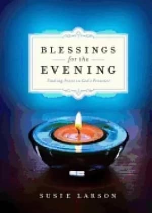 blessings for the evening finding peace in gods presence